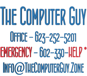 The Computer Guy Office - 623-252-5201 EMERGENCY - 602-330-HELP * Info@TheComputerGuy.Zone